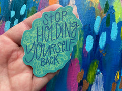 Stop Holding Yourself Back Sticker