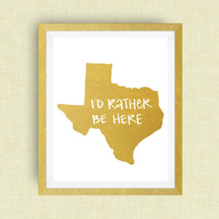 I'd Rather Be Here Texas Art Print