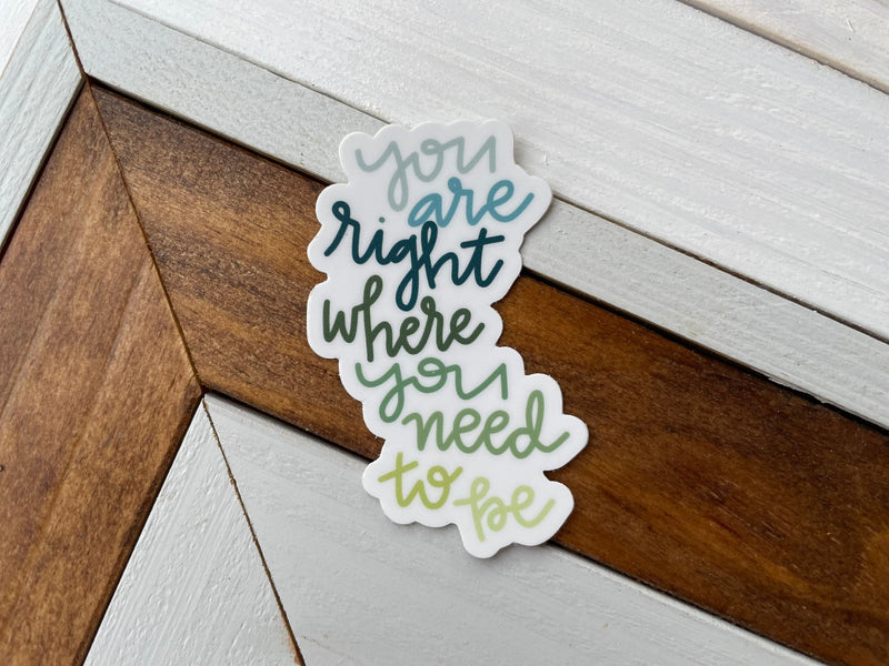 you are right where you need to be - laptop sticker, bumper sticker, water bottle sticker