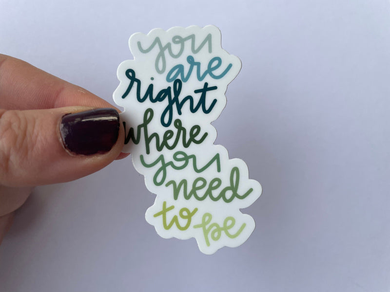 you are right where you need to be - laptop sticker, bumper sticker, water bottle sticker