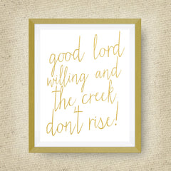 Good Lord Willing and the Creek Don't Rise print