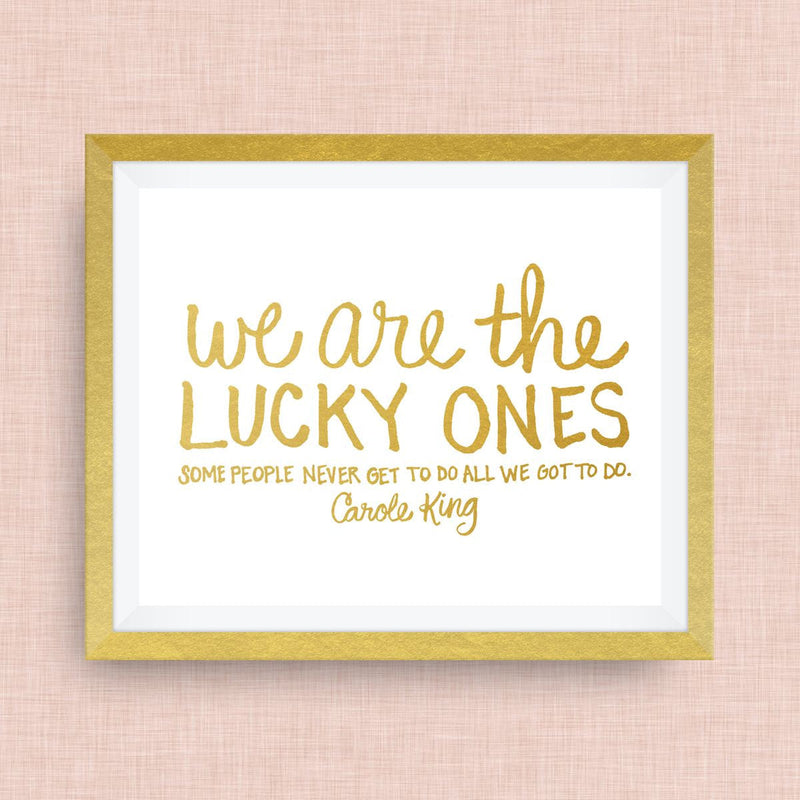 We are the lucky ones - Carole King Quote, hand drawn, hand lettered