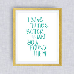 Leave things better than you found them - art print, had lettered