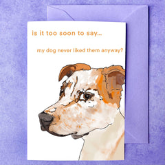 My dog never liked them | Breakup Card